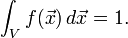 \int_V f(\vec{x}) \, d\vec{x}=1.