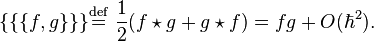 \begin{align}
\{ \{ \{f ,g\} \} \} & \stackrel{\mathrm{def}}{=}\ \frac{1}{2}(f\star g+g\star f) = f g + O(\hbar^2). \\
\end{align}