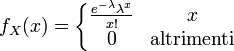 f_X(x) = left{ begin{matrix} frac{e^{-lambda} lambda^x}{x!} & x \ 0 & text{altrimenti} end{matrix}right.