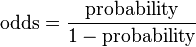 \text{odds} = \frac{\text{probability}}{1-\text{probability}}