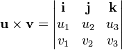 \mathbf{u\times v}=\begin{vmatrix}
\mathbf{i}&\mathbf{j}&\mathbf{k}\\
u_1&u_2&u_3\\
v_1&v_2&v_3\\
\end{vmatrix}