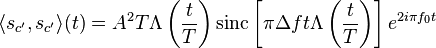 \langle s_ {
c '}, s_ {
c'}
\rangle (t) = A^2T \Lambda \left (\frac {
t}
{T}
\right) \matrm {
sinc}
\left [\pi \Delta f t \Lambda \left (\frac {
t}
{T}
\right) \right] e^ {
2 mi \pi f_0 t}