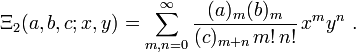 \Xi_2 (, b, c; x, y) = \sum_ { m, n 0} ^\infty \frac { () estas (b) estas} {(c) _ { m n} '\' 
