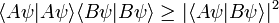 \langle A\psi|A\psi\rangle \langle B\psi|B\psi\rangle\ge |\langle A\psi|B\psi\rangle|^2 \,\!