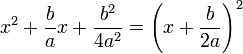 x^2+\frac{b}{a}x+\frac{b^2}{4a^2} = \left( x + \frac{b}{2a} \right)^2
