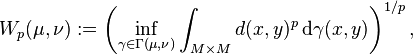 W_ {
p}
(\mu, \nu): \left (\inf_ {
\gamma \in \Gamma (\mu, \nu)}
\int_ {
M \times M}
d (x, y)^ {
p}
'\' 