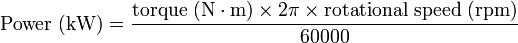  \mbox{Power (kW)} = \frac{ \mbox{torque (N}\cdot\mbox{m)} \times 2 \pi \times \mbox{rotational speed (rpm)}} {60000} 