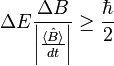 \Delta E \frac{\Delta B}{\left|\frac{\langle \hat{B} \rangle}{dt}\right|} \ge \frac{\hbar}{2}
