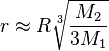 r approx R sqrt[3>{frac{M_2}{3 M_1}}