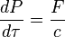 \frac {
dP}
{
d\taŭ}
= \frac {
F}
{
c}