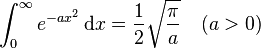 \int_{0}^{\infty} e^{-ax^2}\,\mathrm{d}x=\frac{1}{2} \sqrt{\pi \over a} \quad (a>0)