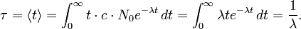 \tau = \langle t \rangle = \int_{0}^{\infty} t \cdot c \cdot N_0 e^{-\lambda t}\, dt = \int_{0}^{\infty} \lambda t e^{-\lambda t}\, dt = \frac{1}{\lambda}.