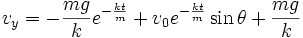 v_y = -\frac{mg}{k}e^{-\frac{kt}{m}}+v_0e^{-\frac{kt}{m}}\sin \theta+\frac{mg}{k}