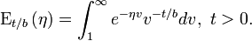  \tekst {<br/>  E} <br/>  _ {<br/>  t /b} <br/>  \left (\eta\right) \int_1^\infin-e^ {<br/>  \eta v} <br/>  v^ {<br/>  - <br/> t  /b} <br/>  dv, <br/> \  t>0. <br/>