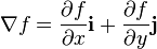 \nabla f = \frac{\partial f}{\partial x} \mathbf{i} +
\frac{\partial f}{\partial y}  \mathbf{j}