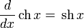 {d \over dx}\,\operatorname{ch}\,x = \,\operatorname{sh}\,x