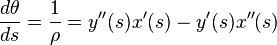 \frac {d\theta}{ds} = \frac{1}{\rho} = y''(s)x'(s) - y'(s)x''(s)\ 