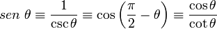  sen \; \theta \equiv \frac{1}{\csc \theta} \equiv \cos \left(\frac{\pi}{2} - \theta \right) \equiv \frac{\cos \theta}{\cot \theta} \,