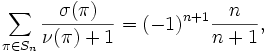 \sum_{\pi\in S_n} \frac{\sigma(\pi)}{\nu(\pi)+1} =
(-1)^{n+1} \frac{n}{n+1},