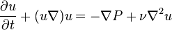  \frac{\partial u}{\partial t} + (u \nabla) u = - \nabla P + \nu \nabla^2 u 