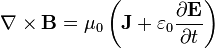 \nabla \times \mathbf{B} = \mu_0\left(\mathbf{J} + \varepsilon_0 \frac{\partial \mathbf{E}} {\partial t} \right) 