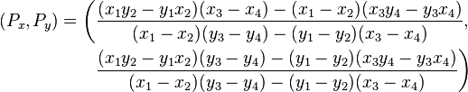 
\begin{align}
(P_x, P_y)= \bigg(&\frac{(x_1 y_2-y_1 x_2)(x_3-x_4)-(x_1-x_2)(x_3 y_4-y_3 x_4)}{(x_1-x_2)(y_3-y_4)-(y_1-y_2)(x_3-x_4)}, \\ &\frac{(x_1 y_2-y_1 x_2)(y_3-y_4)-(y_1-y_2)(x_3 y_4-y_3 x_4)}{(x_1-x_2)(y_3-y_4)-(y_1-y_2)(x_3-x_4)}\bigg)
\end{align}
