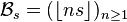 \mathcal{B}_s = ( \lfloor ns \rfloor)_{n\geq 1}