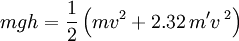 m g h = \frac{1}{2} \left(  mv^2 +  2.32\,m'v\,^2 \right)\,