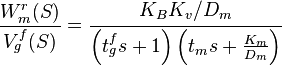 \frac {
W_m^r (S)}
{
V_g^f (S)}
= \cfrac {
K_BK_v/D_m}
{
\left (t_g^f'oj + 1\right) \left (t_m'oj + \frac {
K_m}
{
D_m}
\right)}