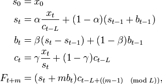 
\begin{align}
s_0& = x_0\\
s_{t}& = \alpha \frac{x_{t}}{c_{t-L}} + (1-\alpha)(s_{t-1} + b_{t-1})\\
b_{t}& = \beta (s_t - s_{t-1}) + (1-\beta)b_{t-1}\\
c_{t}& = \gamma \frac{x_{t}}{s_{t}}+(1-\gamma)c_{t-L}\\
F_{t+m}& = (s_t + mb_t)c_{t-L+((m-1)\pmod L)},
\end{align}
