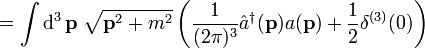 =\int\operatorname d^3\mathbf p\;\sqrt{\mathbf p^2+m^2}\left(\frac1{(2\pi)^3}\hat a^\dagger(\mathbf p)a(\mathbf p)+\frac12\delta^{(3)}(0)\right)