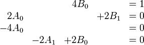 
\begin{array}{rrrrl}
&&4B_0&&=1\\
2A_0 &&& + 2B_1 &= 0 \\
-4A_0 &&&& = 0 \\
&-2A_1 &+ 2B_0 && = 0 \\
\end{array}
