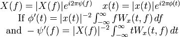  \begin{matrix}X(f)=|X(f)|e^{i2\pi\psi(f)}\ \ \
x(t)=|x(t)|e^{i2\pi\phi(t)}
\\ \text{If } \phi'(t)=|x(t)|^{-2}\int_{-\infty}^\infty fW_x(t,f)\,df \\
\text{ and } -\psi'(f)=|X(f)|^{-2}\int_{-\infty}^\infty tW_x(t,f)\,dt
\end{matrix}