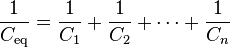 \frac{1}{C_\mathrm{eq}} = \frac{1}{C_1} + \frac{1}{C_2} + \cdots + \frac{1}{C_n}