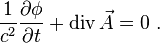 \frac{1}{c^2} \frac{\partial \phi}{\partial t} + \text{div}\,\vec{A} = 0 \ .