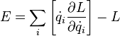 E = \sum_i \left [\dot q_i \frac {
\partial L}
{\partial \dot q_i}
\right] - L