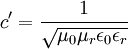  c' = \frac{1}{\sqrt{\mu_0 \mu_r \epsilon_0 \epsilon_r}}