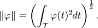 \Vert \matbf {
\varfi}
\Vert = \left (\int_\matcal {
T}
\varfi (t)^ 2-dt \right)^ {
\frac {
1}
{2}
}
. La <i> k-th </i> eigenfunktion <i> φ </i> <sub> <i> k </i> </sub> estas la domina reĝimo de vario ortogonala al <i> φ </i> <sub> 1</sub>, <i> φ </i> <sub> 2 </sub>