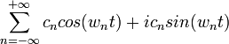 sum_{n=-infty}^{+infty} c_n cos({w_n}t) + i c_n sin({w_n}t)