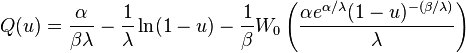 Q (u) \frac {
\alpha}
{
\beta\lambda}
\frac {
1}
{
\lambda}
\ln (1-u) \frac {
1}
{
\beta}
W_0\left (\frac {
\alpha e^ {
\alpha/\lambda}
(1-u)^ {
- (\beta/\lambda)}
}
{
\lambda}
\right)