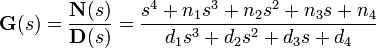 \tekstbf {
G}
(s) = \frac {
\tekstbf {
N}
({)
\tekstbf {
D}
( \frac {
s^ {
4}
+ n_ {
1}
s^ {
3}
+ n_ {
2}
s^ {
2}
+ n_ {
3}
s-+ n_ {
4}
}
{d_ {
1}
s^ {
3}
+ d_ {
2}
s^ {
2}
+ d_ {
3}
s-+ d_ {
4}
} ĉar