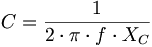 
C = \frac {1}{2 \cdot \pi \cdot f \cdot X_C}
