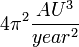 4 \pi^2 \frac{AU^3}{year^2} 