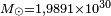 \begin{smallmatrix}M_\odot = 1,9891 \times 10^{30}\end{smallmatrix}