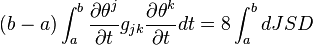 (b) \int_a^b \frac { \partial\teta^j} { \partial t} g_ { jk} \frac { \partial\teta^k} { \partial t} dt = 8\int_a^b dJSD