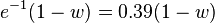 {
e^ {
- 1}
}
(1-w) 0,39 (1-w)