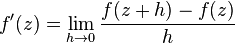 f'(z)=\lim_{h \to 0} \frac{f(z + h)-f(z)}{h}