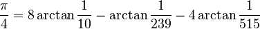  \frac{\pi}{4} = 8 \arctan\frac{1}{10} - \arctan\frac{1}{239} - 4 \arctan\frac{1}{515}