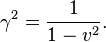 \gama^2 = \frac {
1}
{
1 - v^2}
.