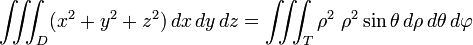 \iiint_D (x^2 + y^2 +z^2) \, dx\, dy\, dz = \iiint_T \rho^2 \ \rho^2 \sin \theta \, d\rho\, d\theta\, d\varphi